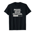 Pause Brain Buffering Funny Overthinker T-Shirt - Graphic Print Men Women - T-Shirt, Sweatshirt, Hoodie