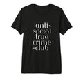 Antisocial True Crime Club Murder T-Shirt - Streetwear Style Unisex - T-Shirt, Sweatshirt, Hoodie