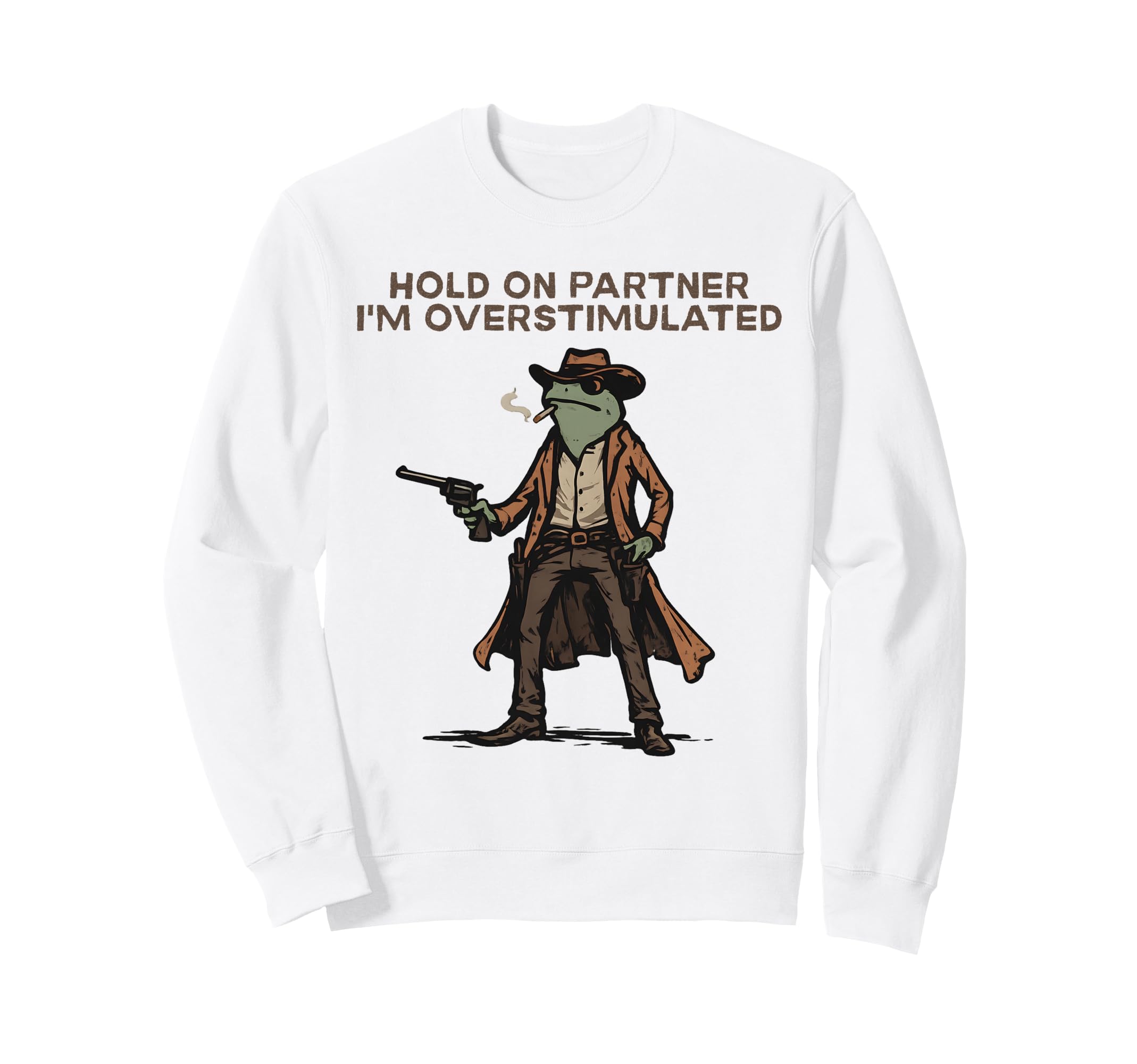 Hold Partner Im Overstimulated Cowboy Sweatshirt - Novelty Apparel Unisex - T-Shirt, Sweatshirt, Hoodie