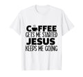 Coffee Gets Me Started Jesus Keeps Me T-Shirt - Minimalist Print Men Women - T-Shirt, Sweatshirt, Hoodie