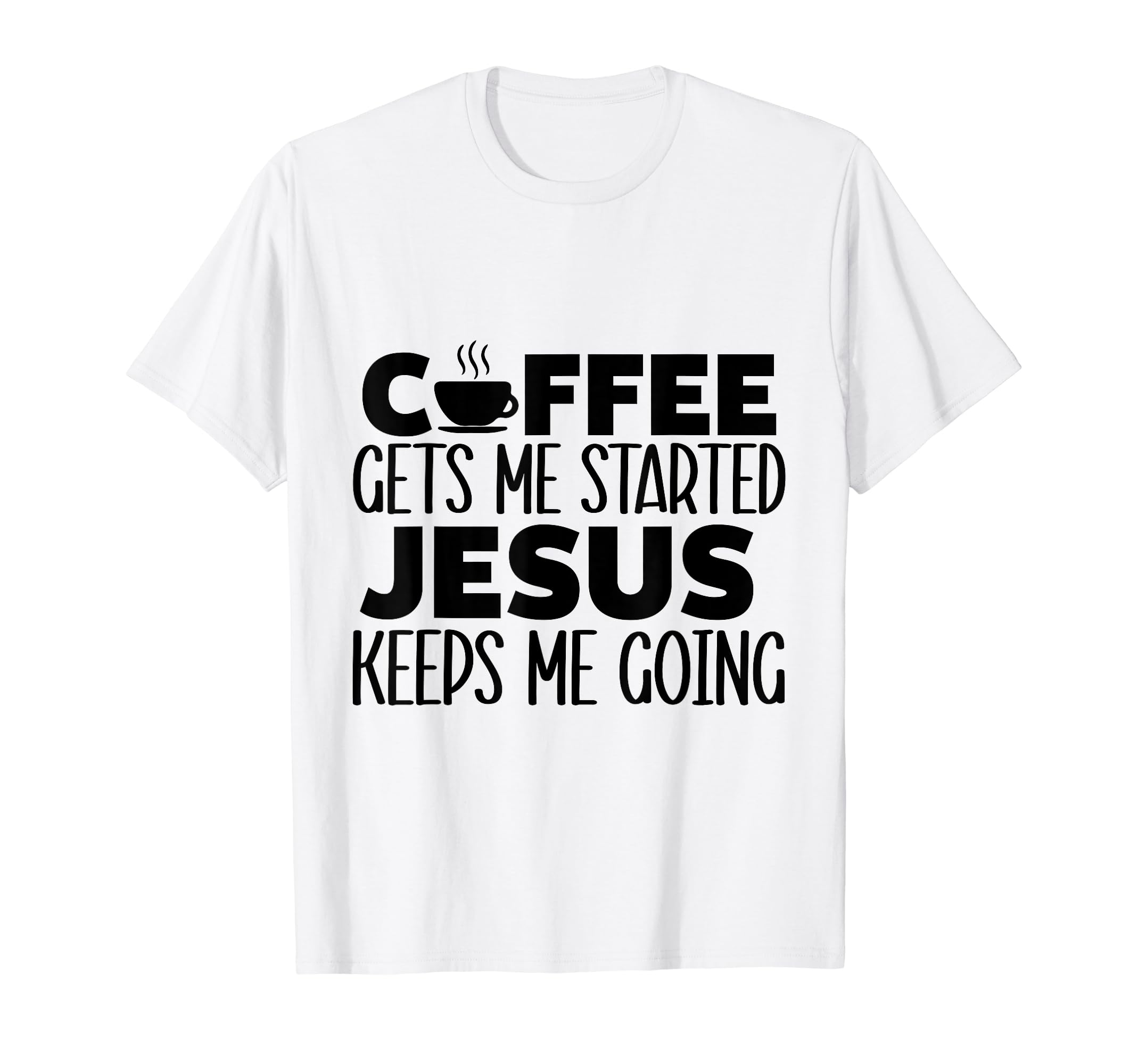 Coffee Gets Me Started Jesus Keeps Me T-Shirt - Minimalist Print Men Women - T-Shirt, Sweatshirt, Hoodie