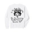 To Person Behind Me You Are Sweatshirt - Custom Art Print Men Women - T-Shirt, Sweatshirt, Hoodie