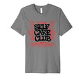 Self Care Club Self Love Mental Health T-Shirt - Trendy Graphic Unisex - T-Shirt, Sweatshirt, Hoodie