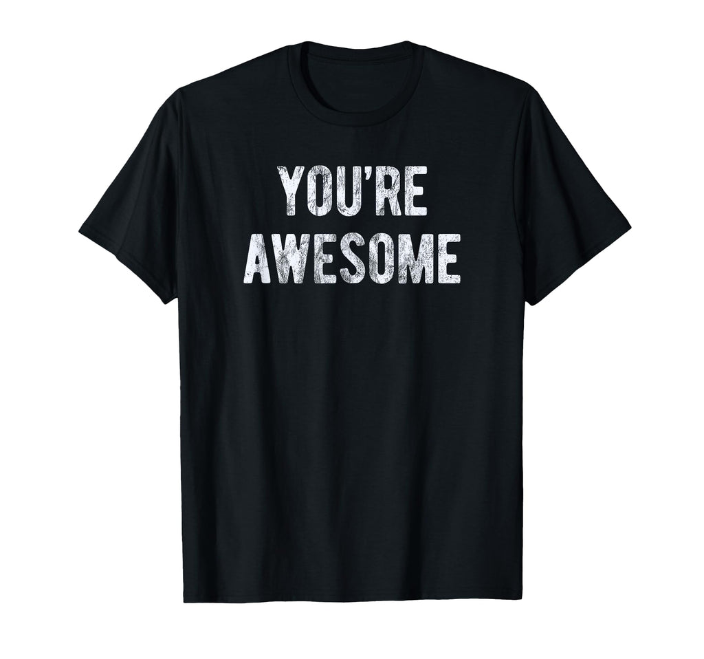 Youre Awesome Compliments Positive Black T-Shirt - Custom Art Print Unisex - T-Shirt, Sweatshirt, Hoodie