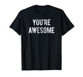 Youre Awesome Compliments Positive Black T-Shirt - Custom Art Print Unisex - T-Shirt, Sweatshirt, Hoodie
