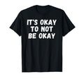 Its Okay To Not Be Okay T-Shirt - Minimalist Print Men Women - T-Shirt, Sweatshirt, Hoodie