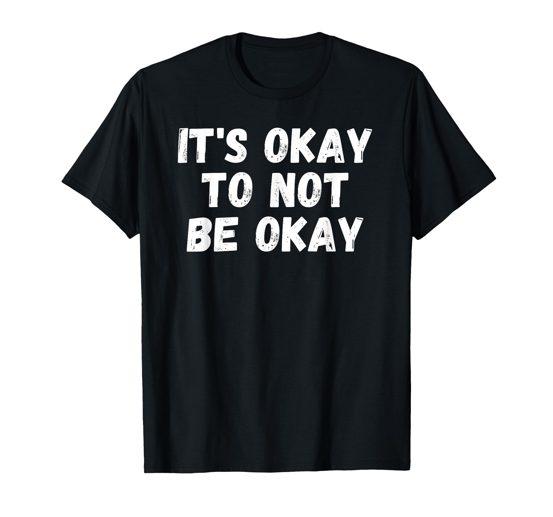 Its Okay To Not Be Okay T-Shirt - Minimalist Print Men Women - T-Shirt, Sweatshirt, Hoodie