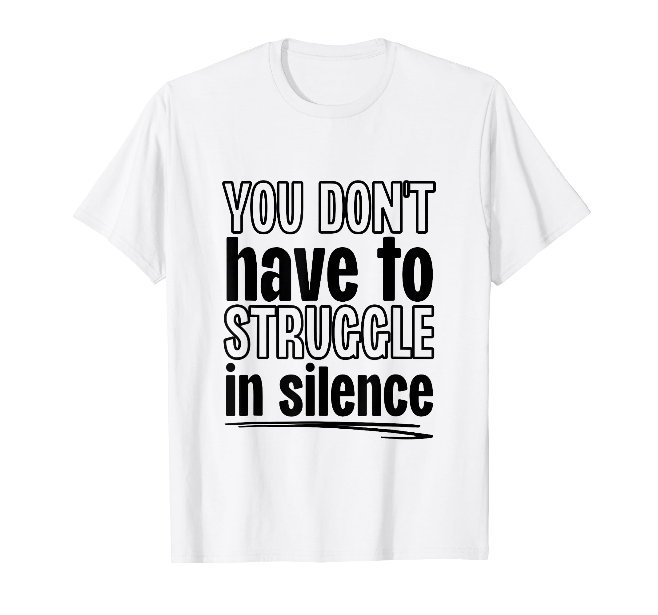You Dont Have To Struggle Silence Mental T-Shirt - Custom Art Print Unisex - T-Shirt, Sweatshirt, Hoodie