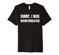 Funny Overstimulated And Overstimulation Sweatshirt - Unique Graphic Unisex - T-Shirt, Sweatshirt, Hoodie