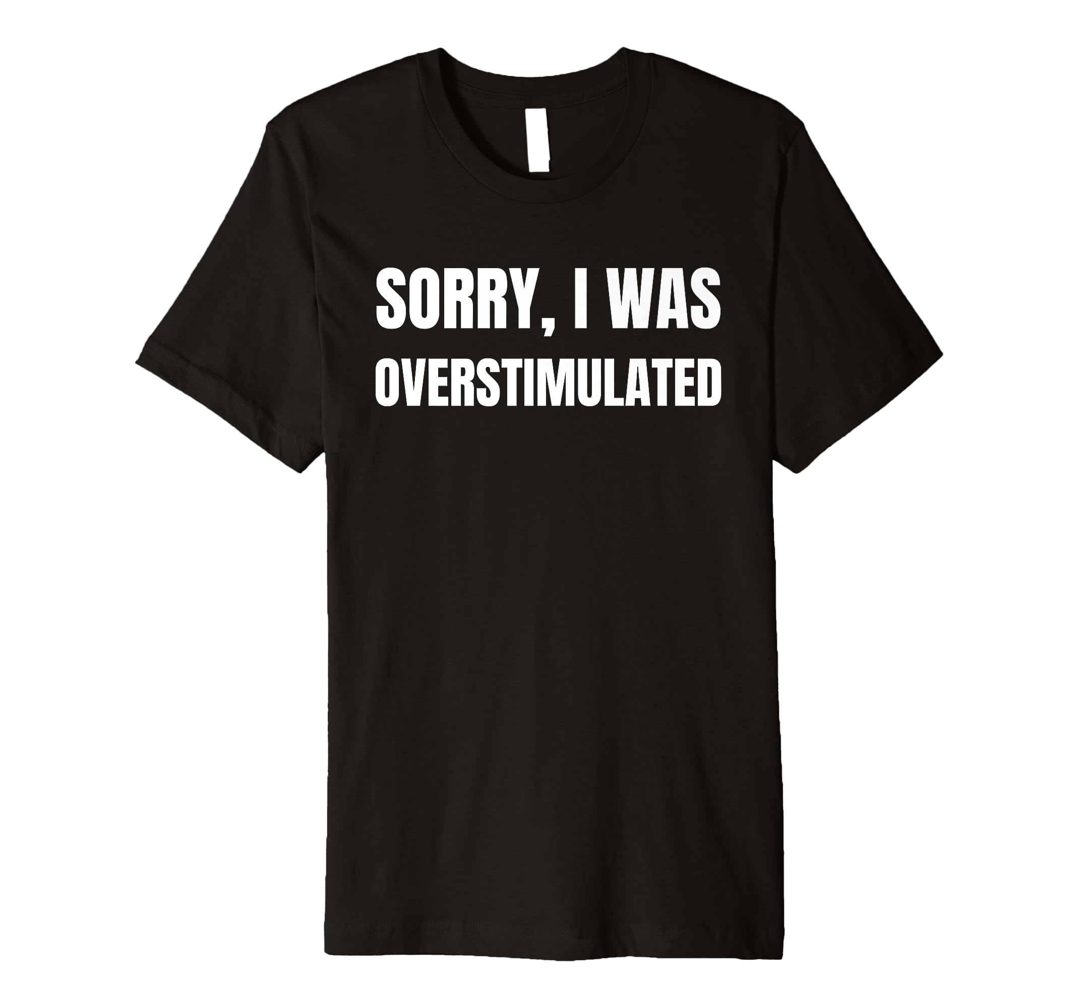 Funny Overstimulated And Overstimulation Sweatshirt - Unique Graphic Unisex - T-Shirt, Sweatshirt, Hoodie