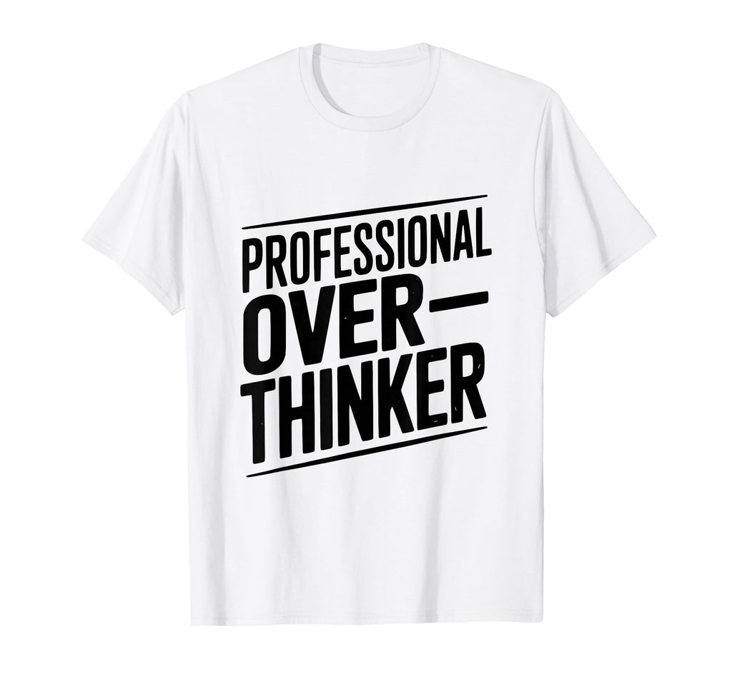 Professional Overthinker Funny Anxiety T-Shirt - Streetwear Style Unisex - T-Shirt, Sweatshirt, Hoodie
