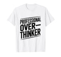 Professional Overthinker Funny Anxiety T-Shirt - Streetwear Style Unisex - T-Shirt, Sweatshirt, Hoodie
