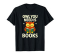 Owl You Need Is Books Funny Reading T-Shirt - Aesthetic Graphic for Adults - T-Shirt, Sweatshirt, Hoodie