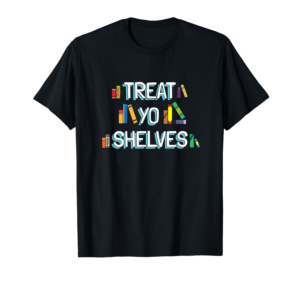 Treat Yo Shelves Gift Bibliophile T-Shirt - Unique Graphic Men Women - T-Shirt, Sweatshirt, Hoodie