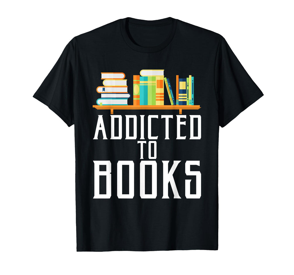 Gift Reader Library Addicted To Books T-Shirt - Unique Graphic for Adults - T-Shirt, Sweatshirt, Hoodie