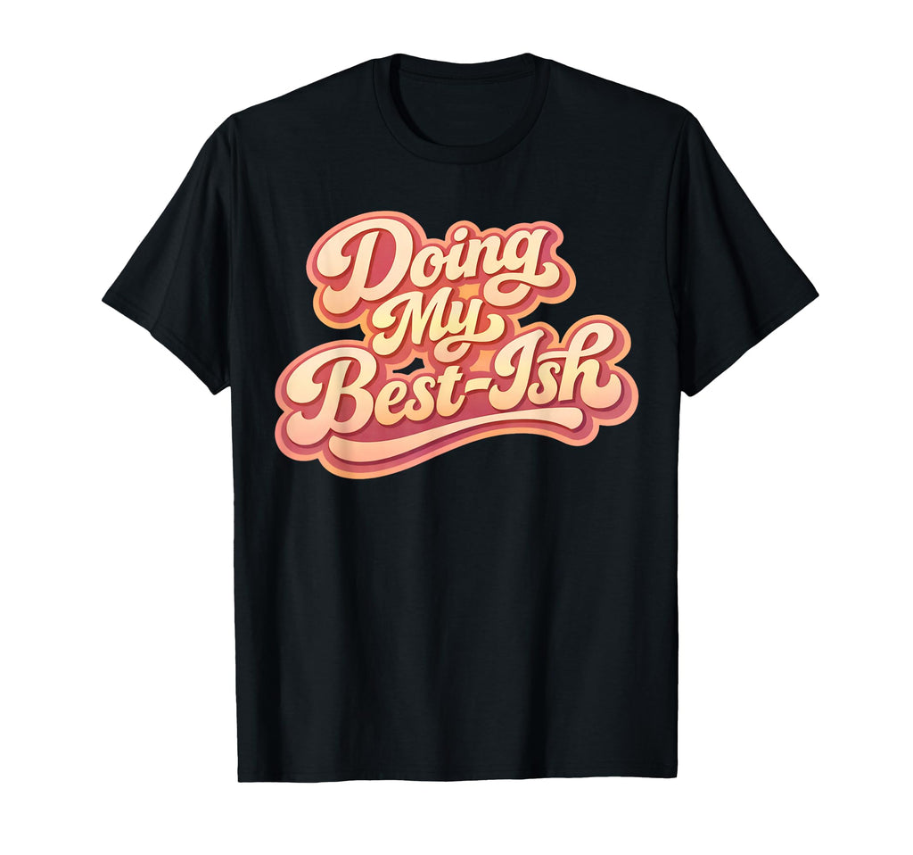 Doing My Best Ish Lazy Mood Sarcastic Low T-Shirt - Graphic Print Unisex - T-Shirt, Sweatshirt, Hoodie