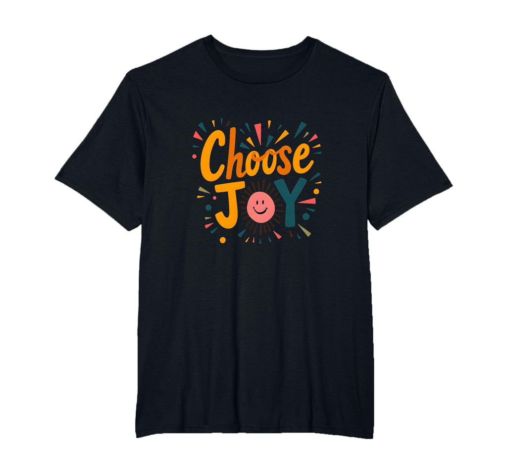 Choose Joy Inspirational Positivity T-Shirt - Graphic Print Men Women - T-Shirt, Sweatshirt, Hoodie
