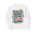 Nephrology Nursing Dialysis Nurses Sweatshirt - Graphic Print Men Women - T-Shirt, Sweatshirt, Hoodie