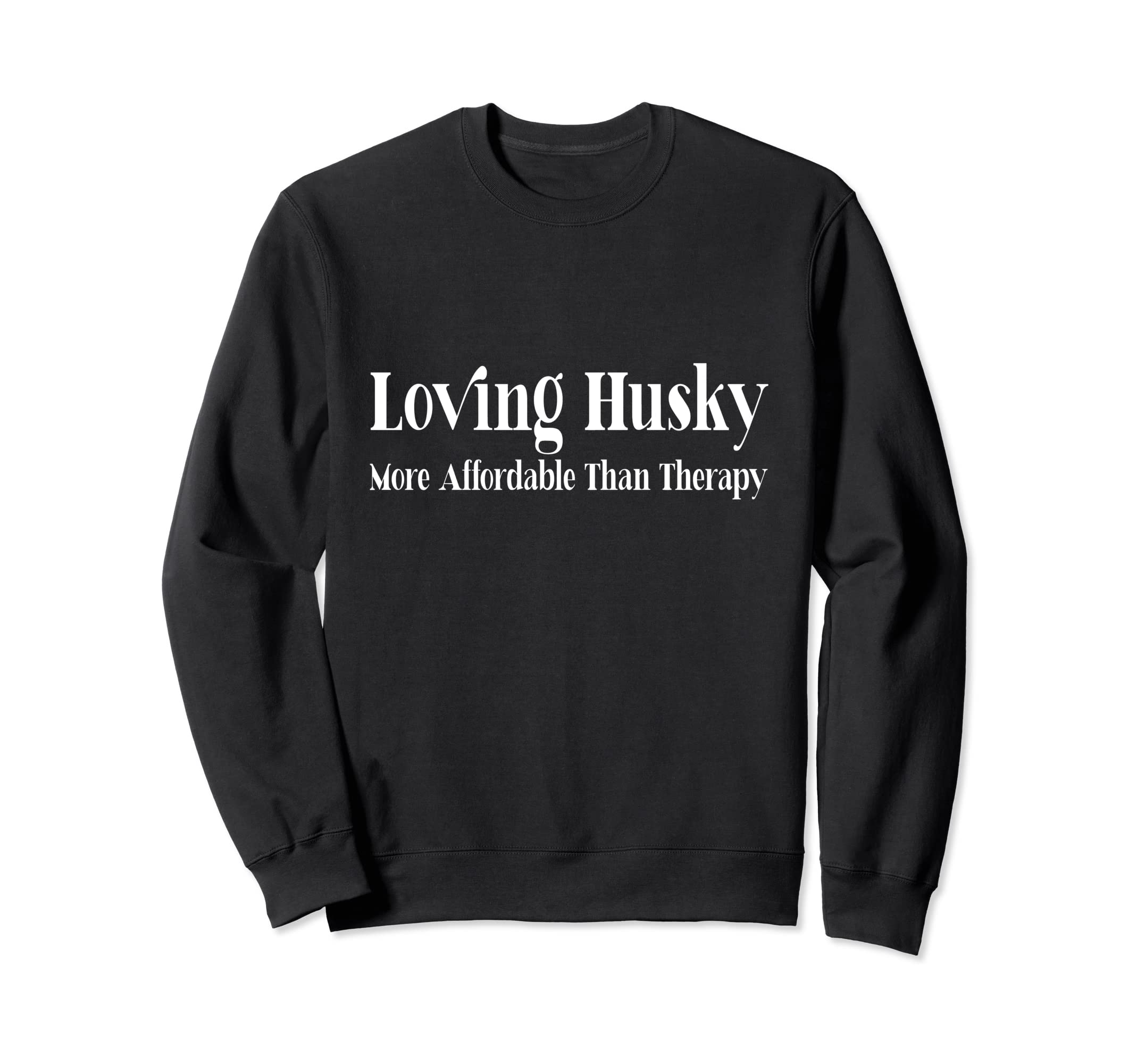 Loving Husky Is Therapy Funny Dog Sweatshirt - Minimalist Print Men Women - T-Shirt, Sweatshirt, Hoodie