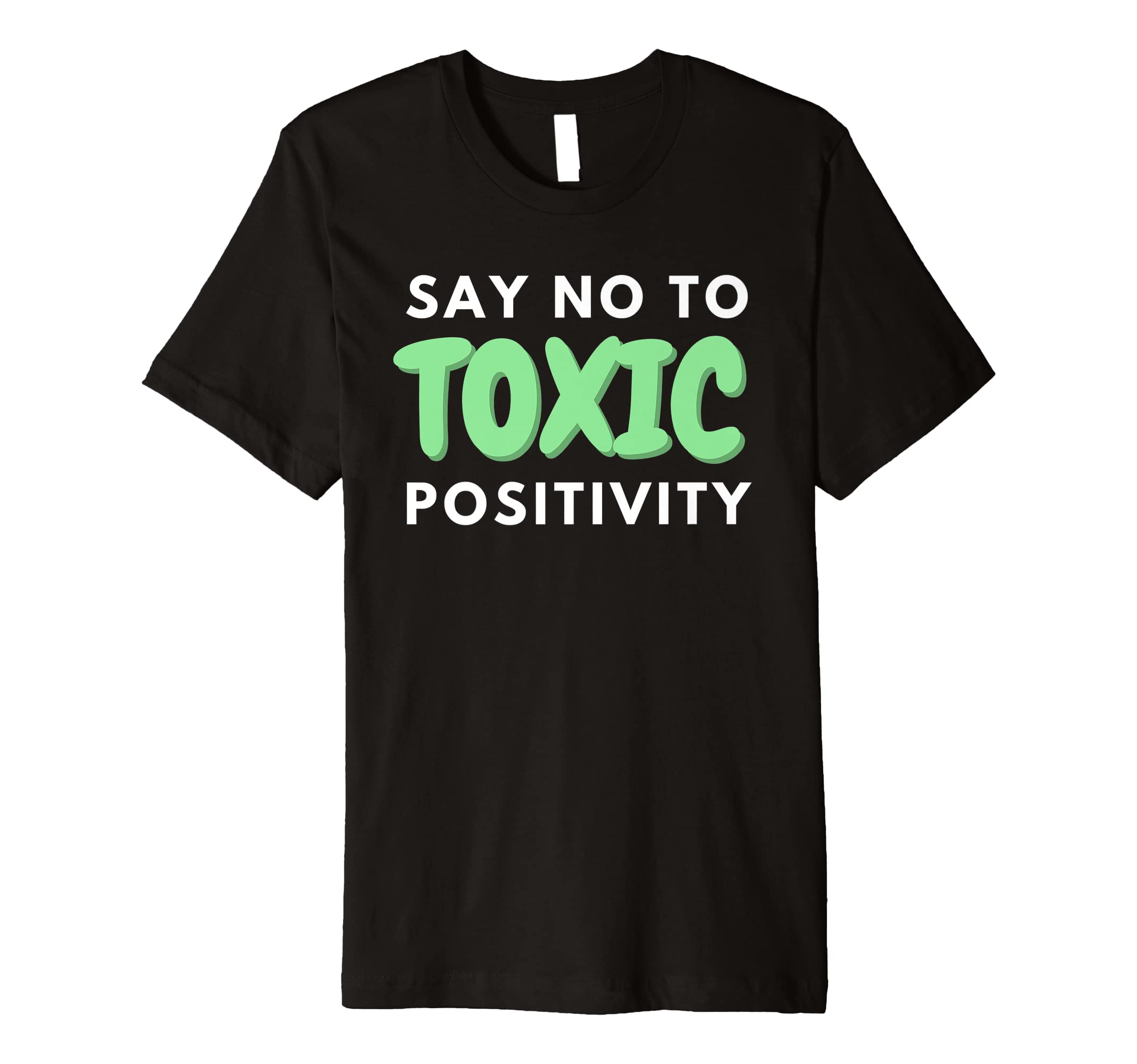 Say No To Toxic Positivity Mental T-Shirt - Custom Art Print for Adults - T-Shirt, Sweatshirt, Hoodie
