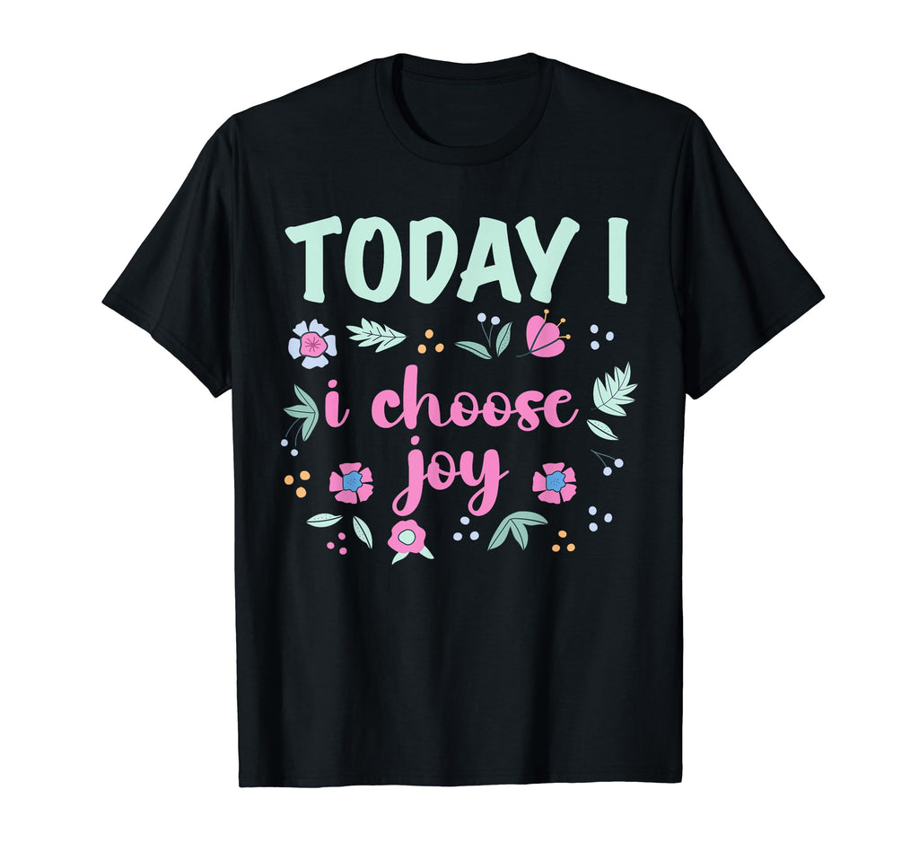 Today I Choose Joy Positive T-Shirt - Novelty Apparel for Adults - T-Shirt, Sweatshirt, Hoodie