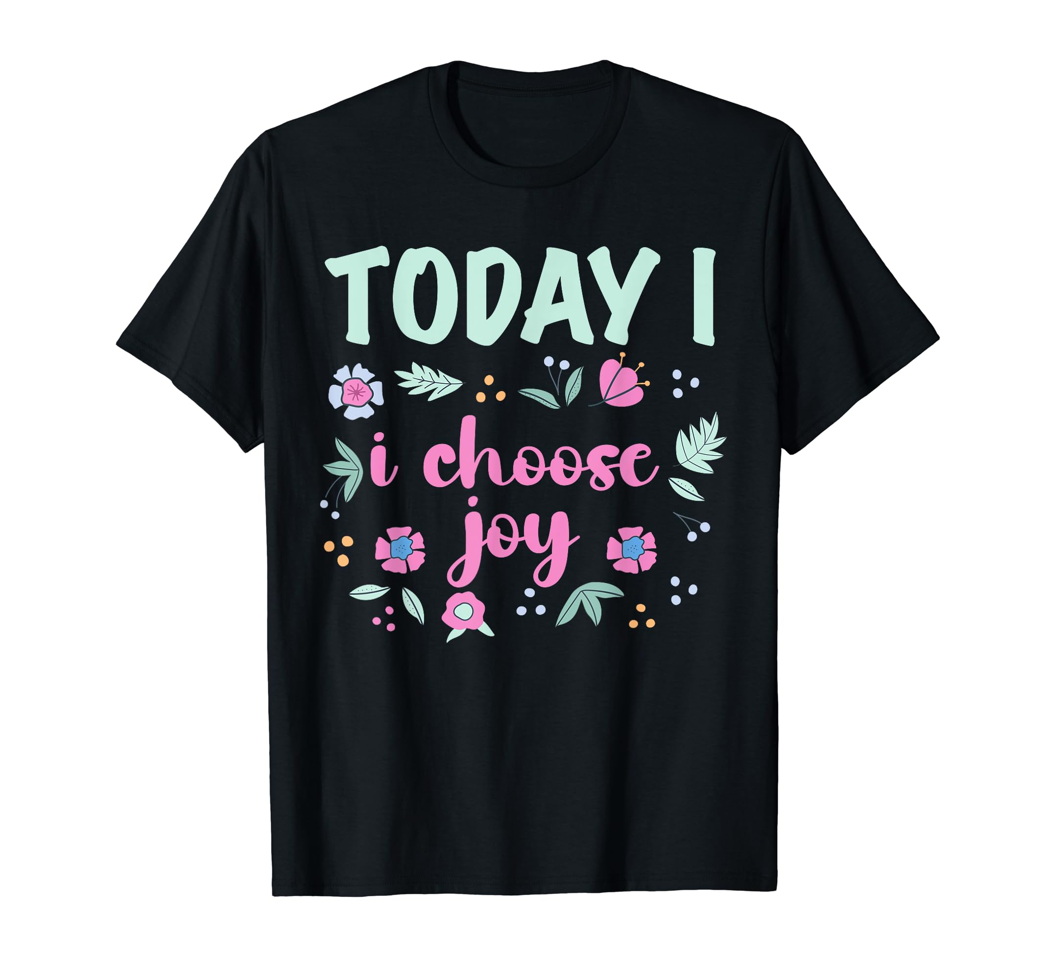 Today I Choose Joy Positive T-Shirt - Novelty Apparel for Adults - T-Shirt, Sweatshirt, Hoodie