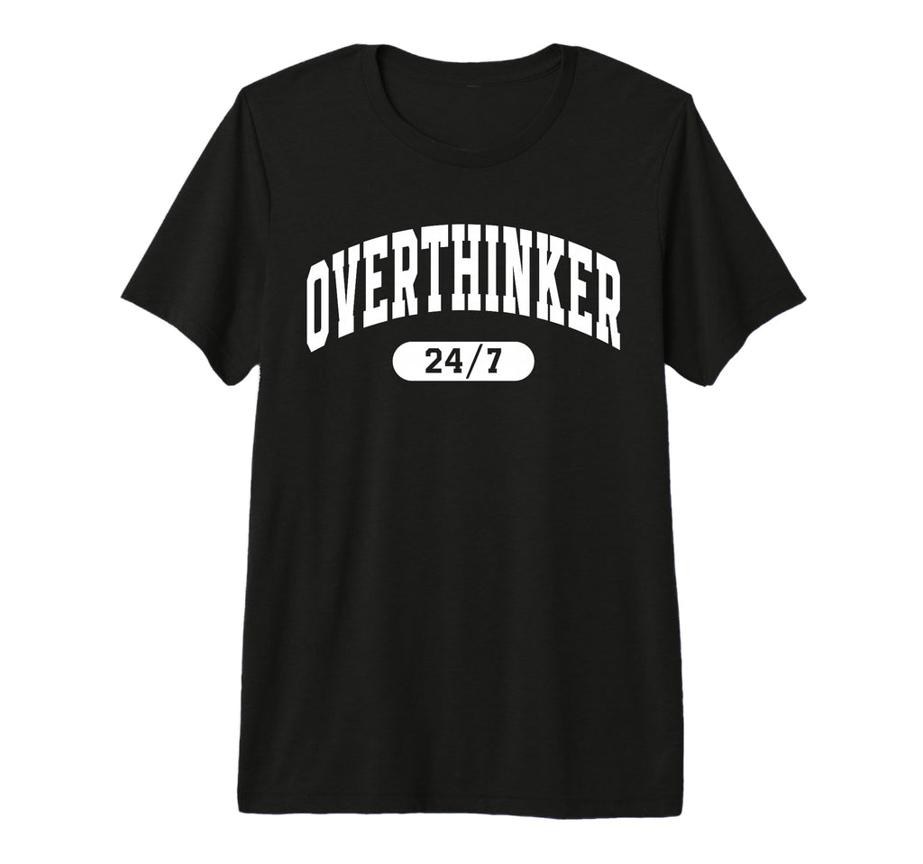 Overthinker 24 7 Funny Mental Health T-Shirt - Unique Graphic Unisex - T-Shirt, Sweatshirt, Hoodie