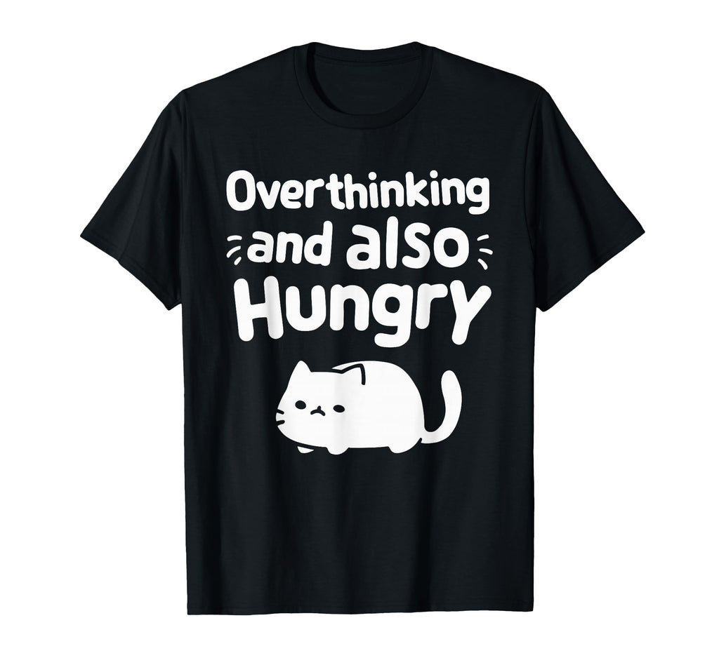 Hungry Overthinker Food Anxiety T-Shirt - Graphic Print Men Women - T-Shirt, Sweatshirt, Hoodie