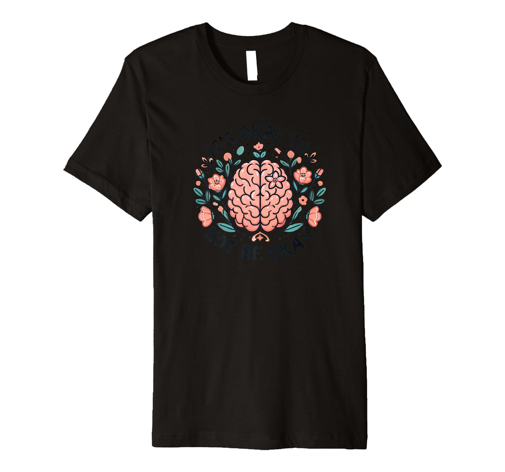 Its Okay To Not Be Okay Mental Health T-Shirt - Unique Graphic Unisex - T-Shirt, Sweatshirt, Hoodie