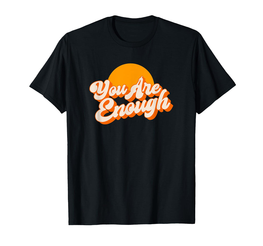 You Are Enough Mental Health T-Shirt - Fun Novelty Design for Adults - T-Shirt, Sweatshirt, Hoodie