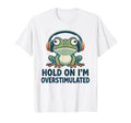 Hold Im Overstimulated Funny Adhd T-Shirt - Streetwear Style Men Women - T-Shirt, Sweatshirt, Hoodie