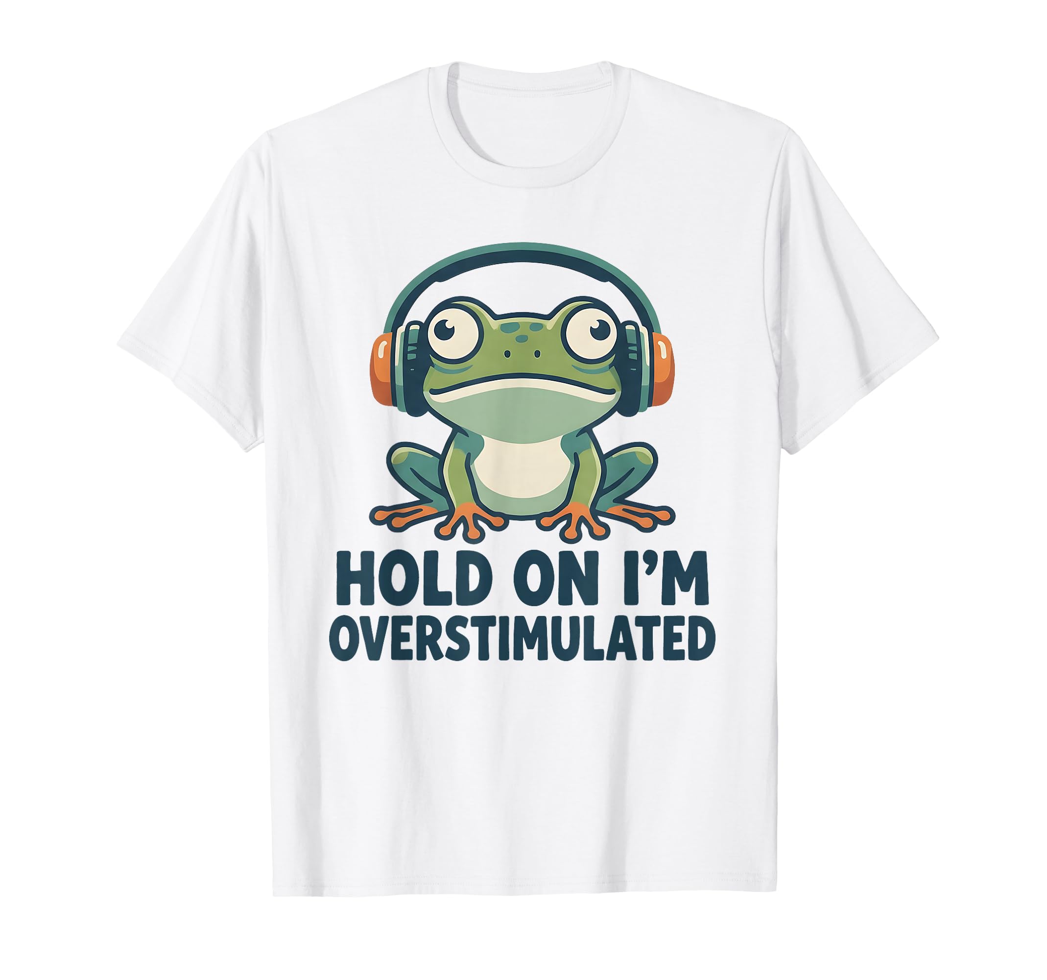 Hold Im Overstimulated Funny Adhd T-Shirt - Streetwear Style Men Women - T-Shirt, Sweatshirt, Hoodie