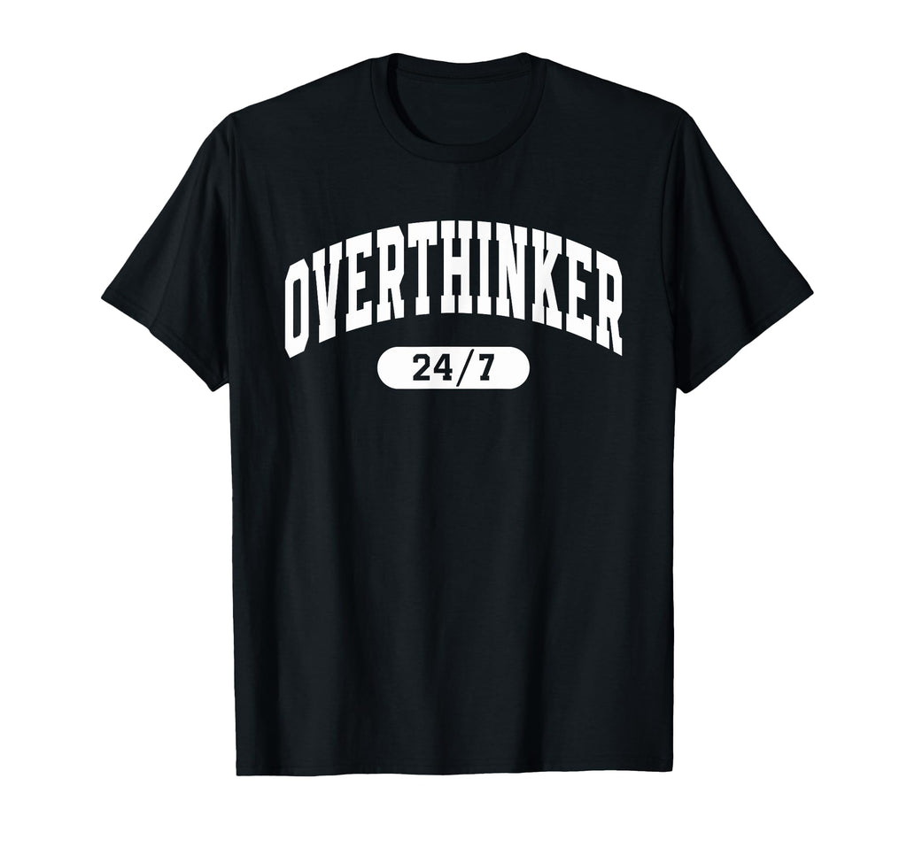 Overthinker 24 7 Funny Over Thinker T-Shirt - Streetwear Style Men Women - T-Shirt, Sweatshirt, Hoodie