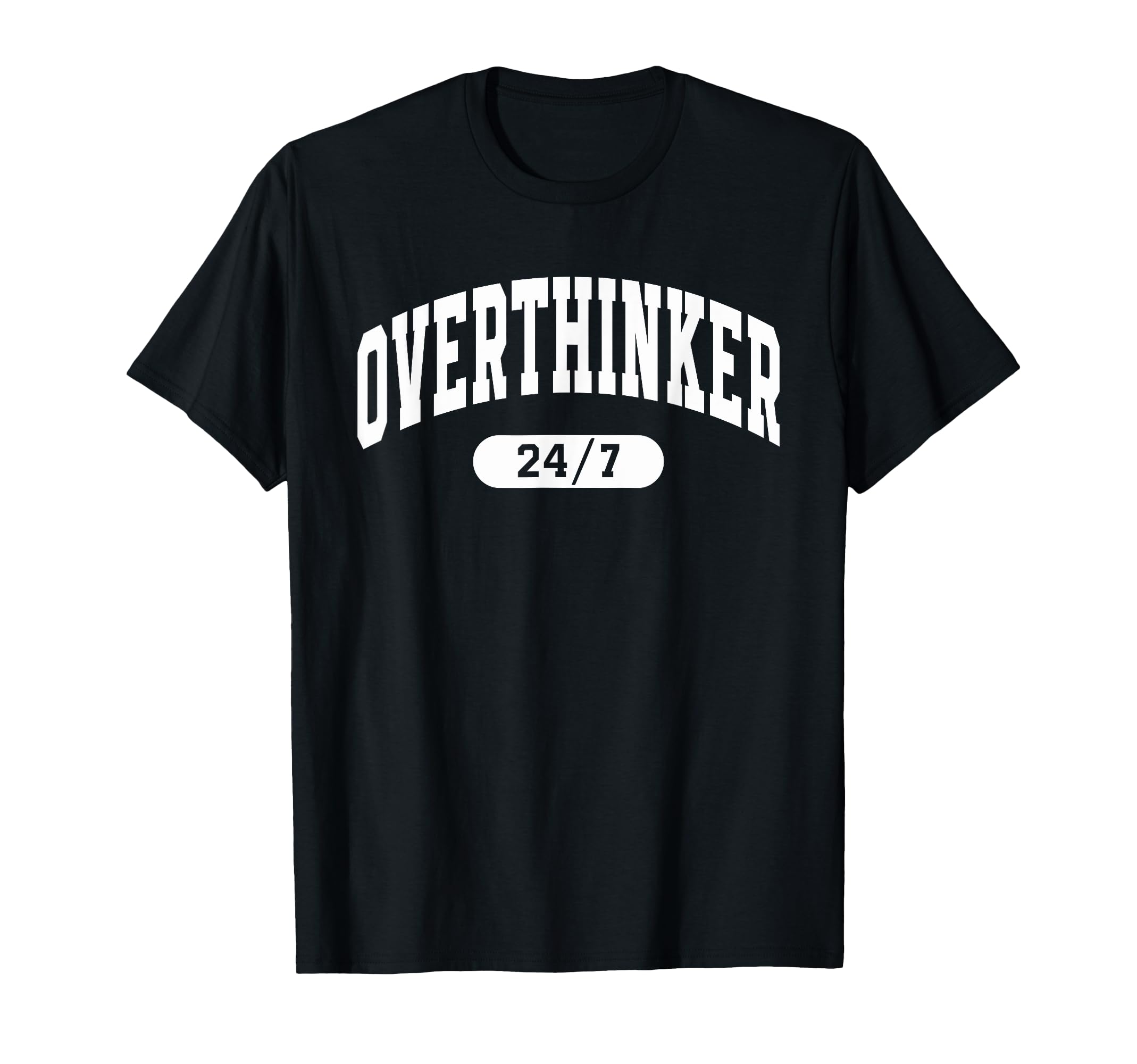 Overthinker 24 7 Funny Over Thinker T-Shirt - Streetwear Style Men Women - T-Shirt, Sweatshirt, Hoodie