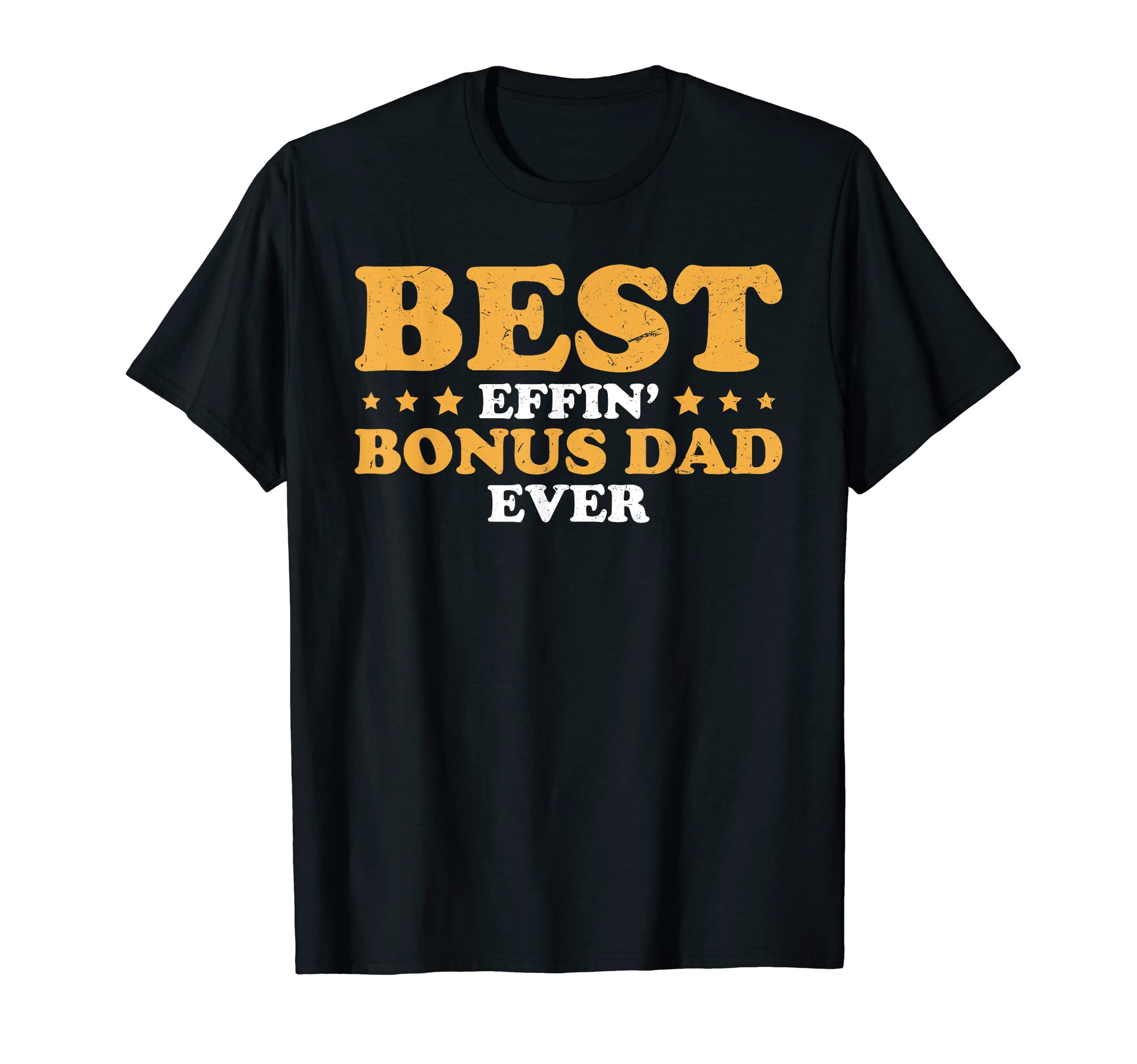 Mens Fathers Day Best Effin Bonus Dad Ever T-Shirt - Unique Graphic Unisex - T-Shirt, Sweatshirt, Hoodie