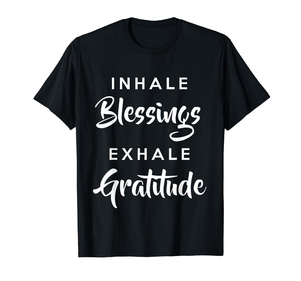 Inhale Blessings Exhale Gratitude T-Shirt - Graphic Print Men Women - T-Shirt, Sweatshirt, Hoodie