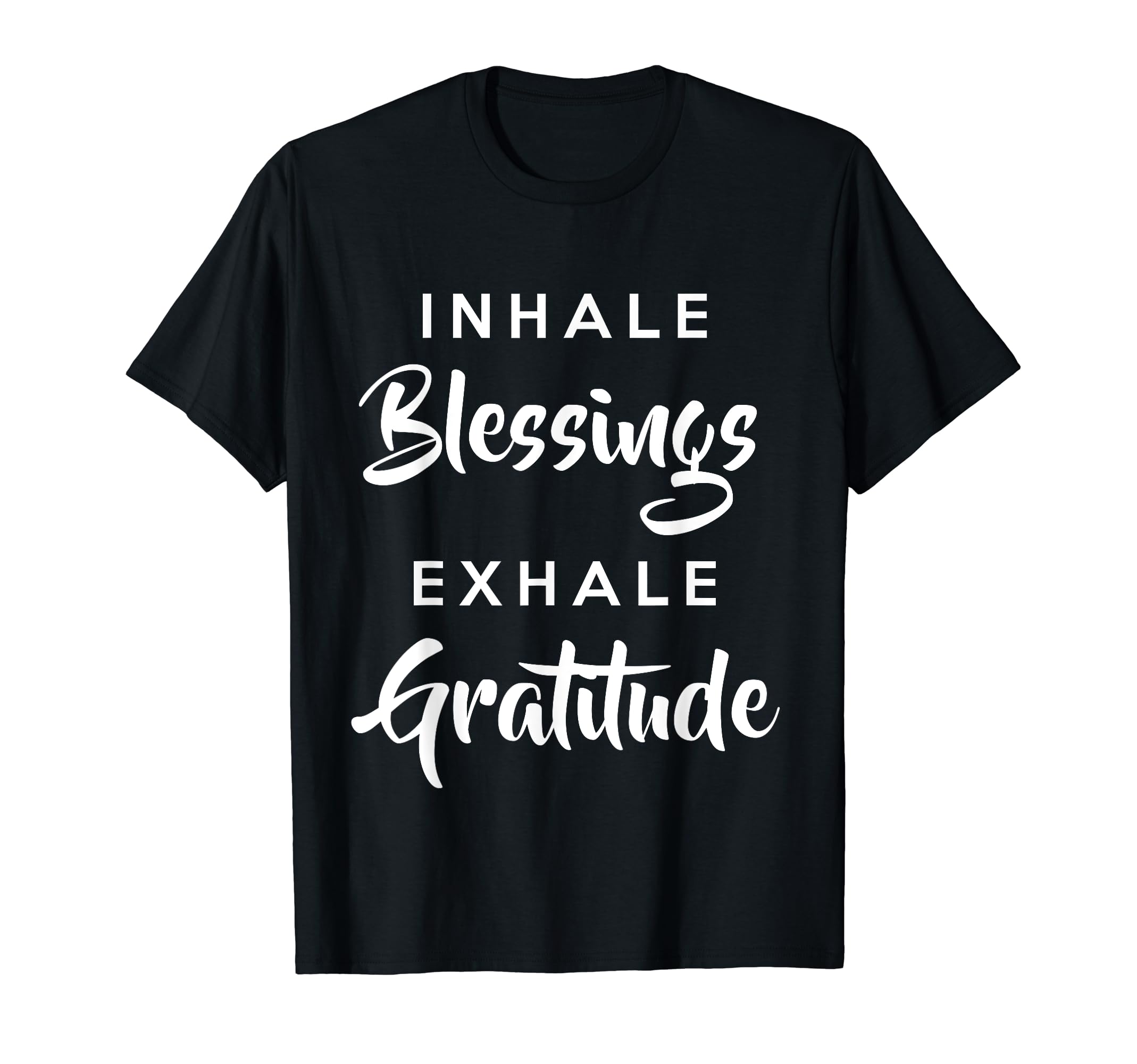 Inhale Blessings Exhale Gratitude T-Shirt - Graphic Print Men Women - T-Shirt, Sweatshirt, Hoodie