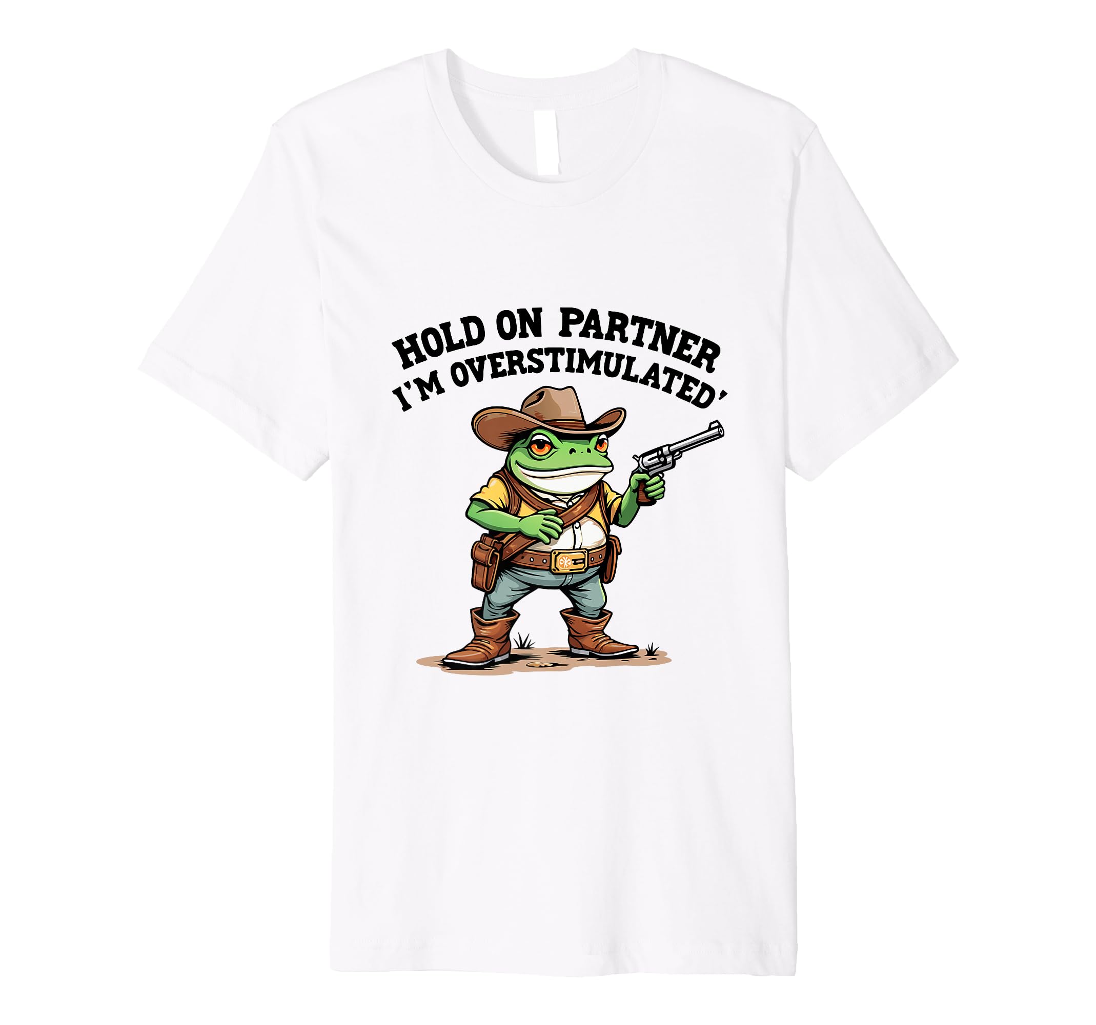 Hold Partner Im Overstimulated Funny T-Shirt - Unique Graphic Men Women - T-Shirt, Sweatshirt, Hoodie