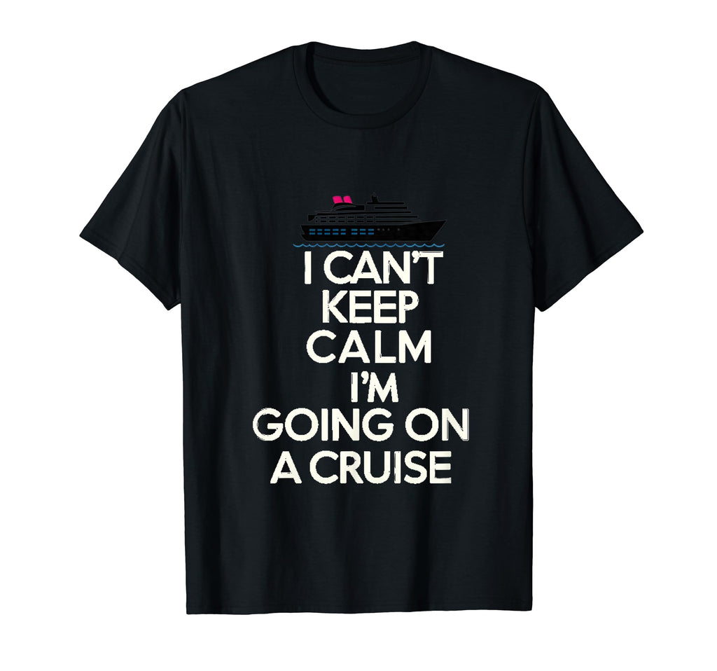 I Cant Keep Calm Im Going Cruise T-Shirt - Aesthetic Graphic Men Women - T-Shirt, Sweatshirt, Hoodie
