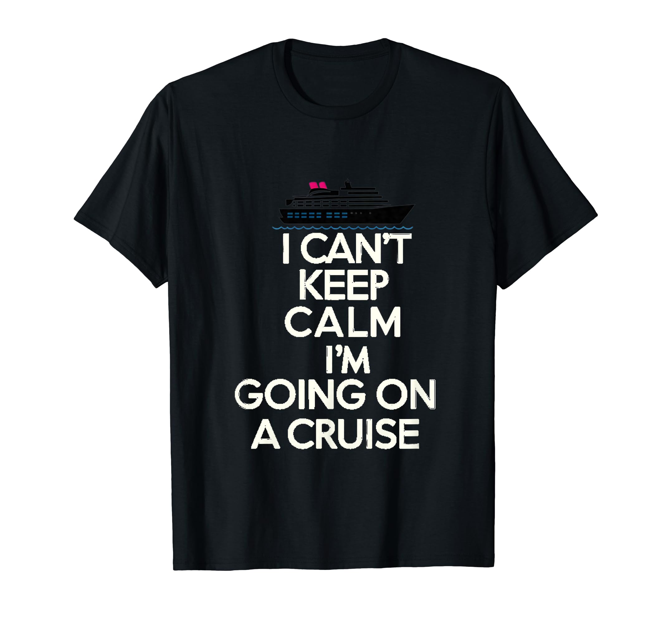 I Cant Keep Calm Im Going Cruise T-Shirt - Aesthetic Graphic Men Women - T-Shirt, Sweatshirt, Hoodie