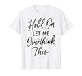 Overthinker Relatable Stress Relief T-Shirt - Novelty Apparel Men Women - T-Shirt, Sweatshirt, Hoodie