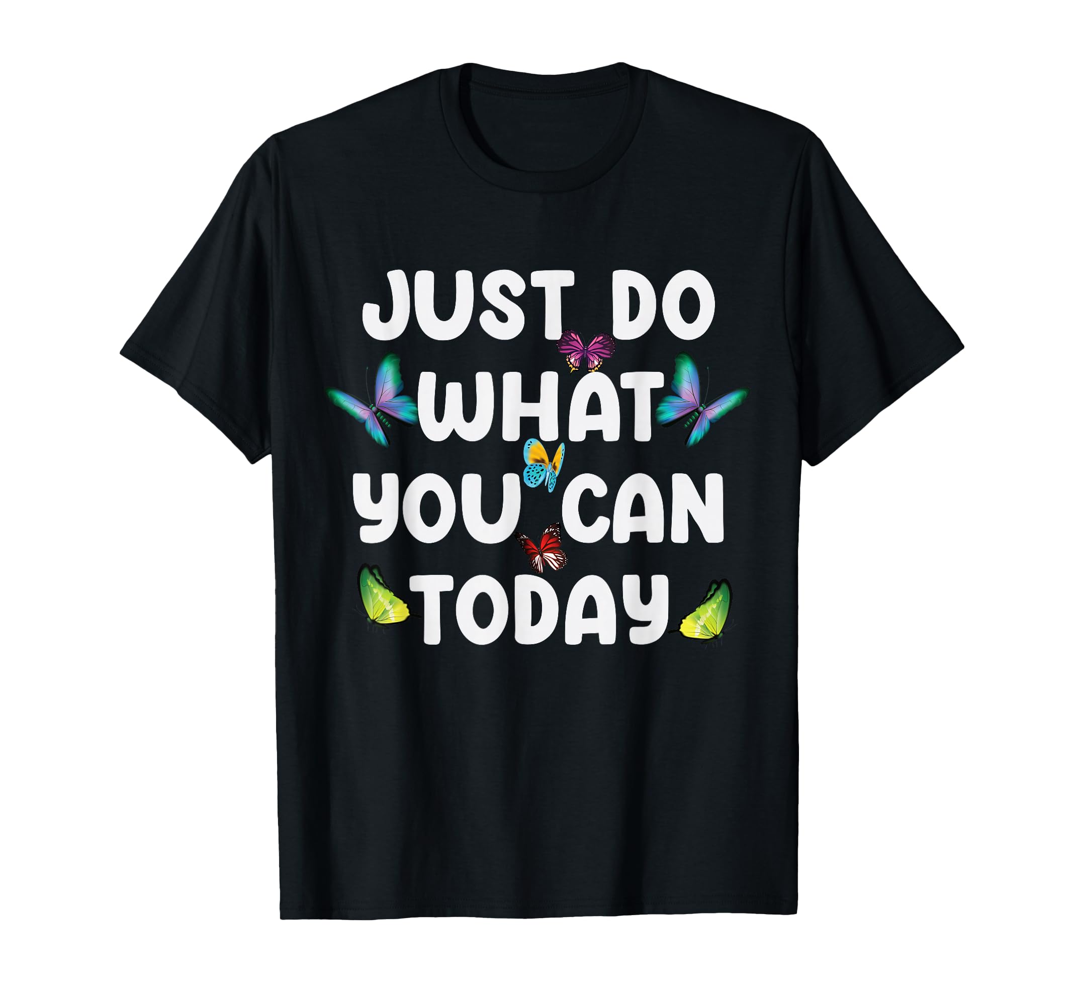 Just Do What You Can Today Mental T-Shirt - Fun Novelty Design Unisex - T-Shirt, Sweatshirt, Hoodie