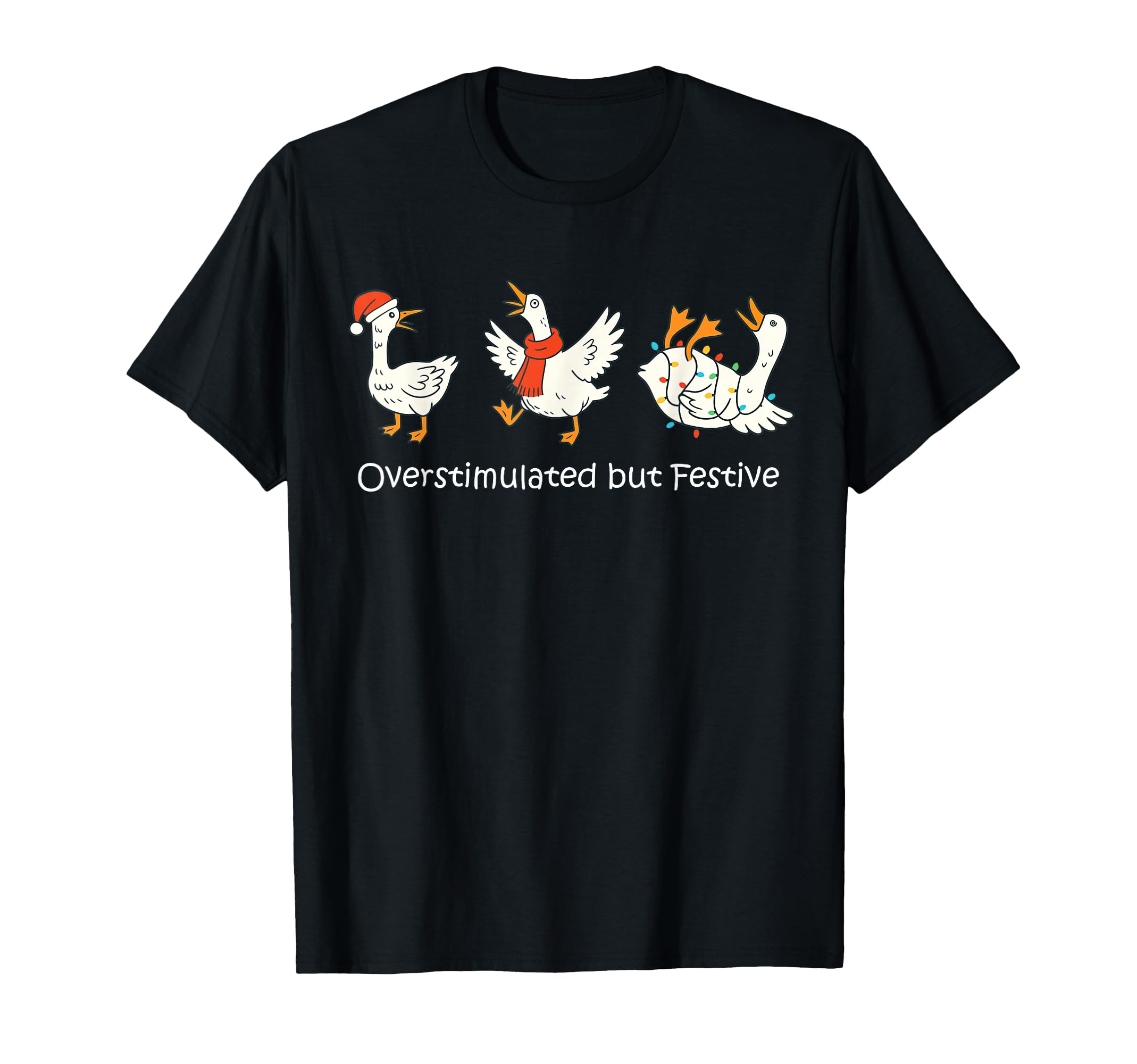 Overstimulated But Festive Funny Goose T-Shirt - Custom Art Print Men Women - T-Shirt, Sweatshirt, Hoodie