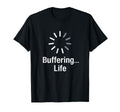 Buffering Life Funny Loading Coders T-Shirt - Aesthetic Graphic for Adults - T-Shirt, Sweatshirt, Hoodie