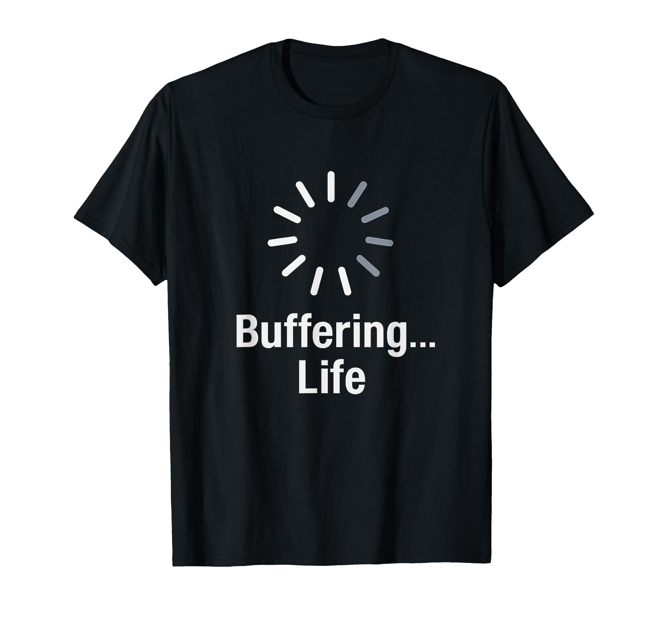 Buffering Life Funny Loading Coders T-Shirt - Aesthetic Graphic for Adults - T-Shirt, Sweatshirt, Hoodie