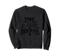 Take Deep Breath Strong Heartbeat Sweatshirt - Aesthetic Graphic Unisex - T-Shirt, Sweatshirt, Hoodie