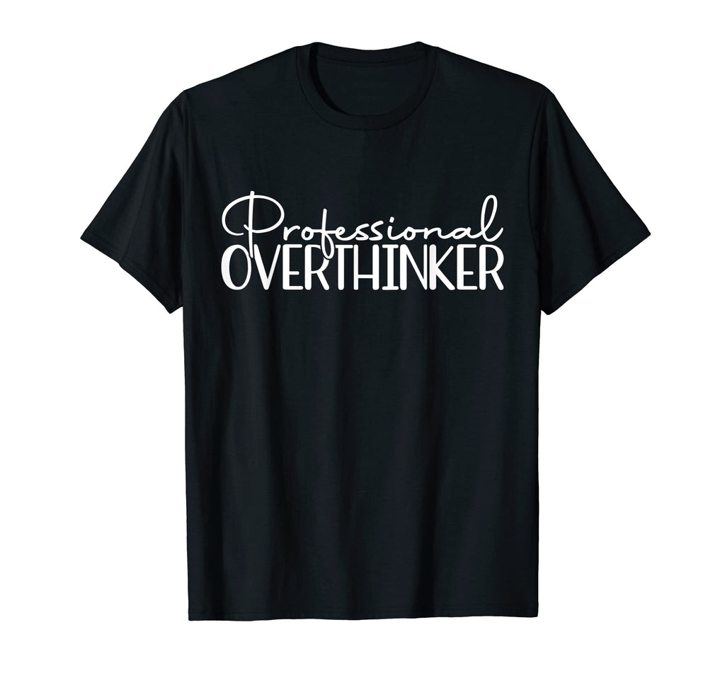 Professional Overthinker Funny T-Shirt - Casual Everyday Wear for Adults - T-Shirt, Sweatshirt, Hoodie
