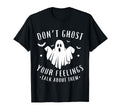 Dont Ghost Your Feelings Halloween Mental T-Shirt - Novelty Apparel Unisex - T-Shirt, Sweatshirt, Hoodie