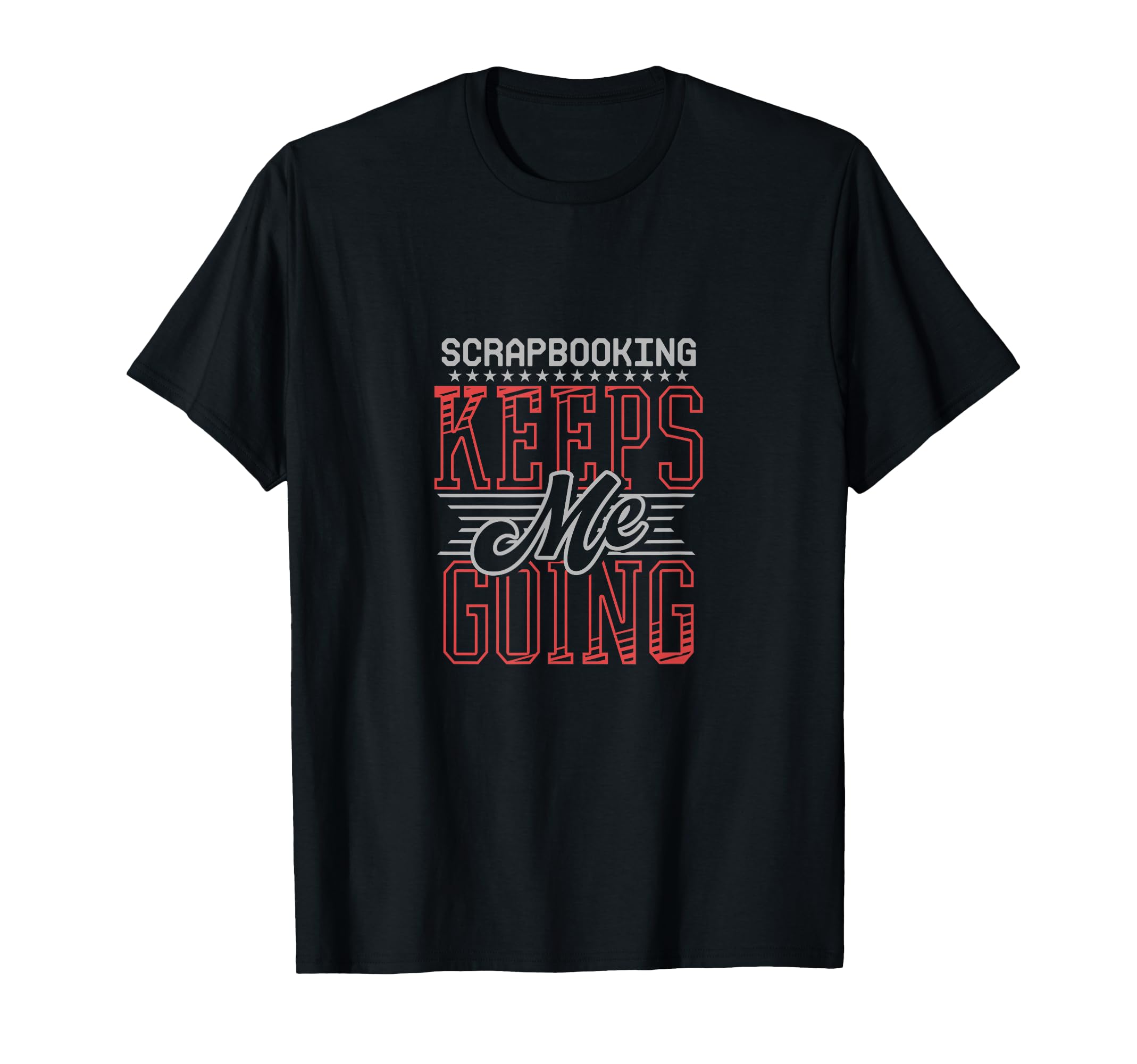 Scrapbooking Keeps Me Going Diy Craft T-Shirt - Fun Novelty Design Unisex - T-Shirt, Sweatshirt, Hoodie