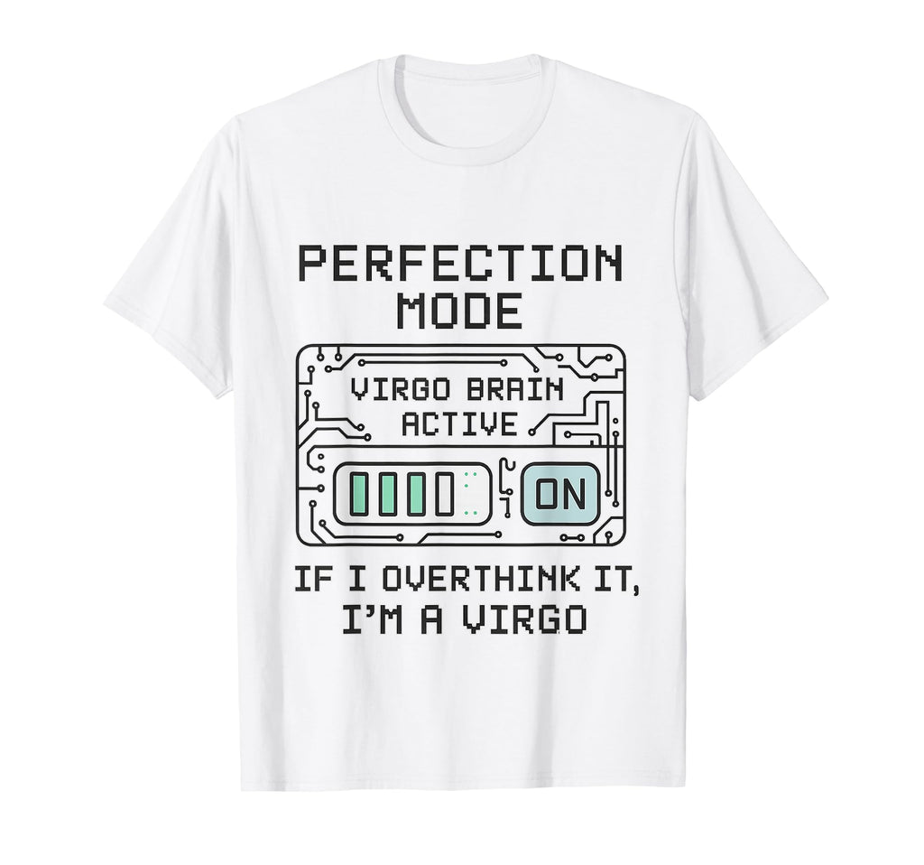 Perfection Mode Virgo Brain T-Shirt - Casual Everyday Wear Men Women - T-Shirt, Sweatshirt, Hoodie